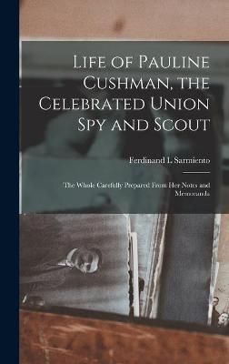 Life of Pauline Cushman, the Celebrated Union Spy and Scout (Hardback)