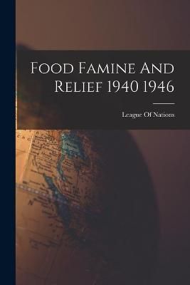 Food Famine And Relief 1940 1946 By League of Nations (creator)