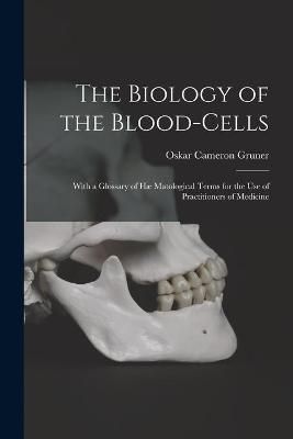 Biology of the Blood-cells [microform] By Gruner 9781013737473