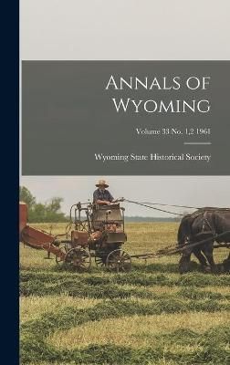 Annals of Wyoming; Volume 33 No. 1,2 1961 9781013739132 (Hardback)