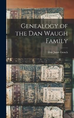 Genealogy of the Dan Waugh Family 9781013748479 (Hardback)