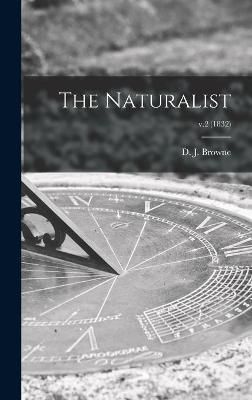 Naturalist; v.2 (1832) By Browne 9781013753930 (Hardback)