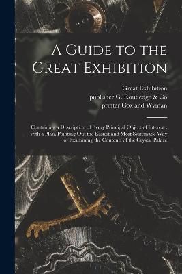Guide to the Great Exhibition By Great Exhibition (1851 London