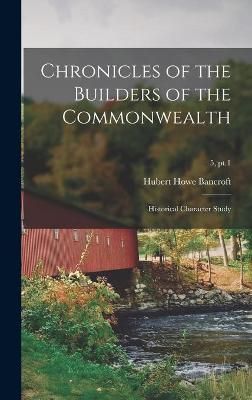 Chronicles of the Builders of the Commonwealth By Bancroft (Hardback)