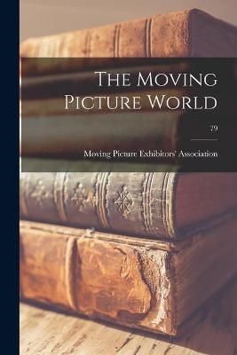 Moving Picture World; 79 By Moving Picture Exhibitors' Association