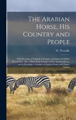 Arabian Horse, His Country and People By Tweedie 9781013784705