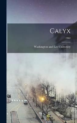 Calyx; 1961 By Washington and Lee University (creator) 9781013797361