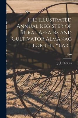 Illustrated Annual Register of Rural Affairs and Cultivator Almanac for the Year ..; 1860