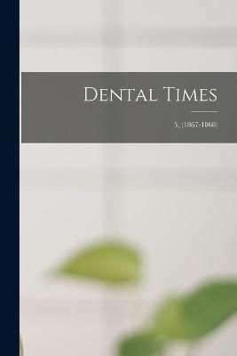 Dental Times; 5, (1867-1868) By Anonymous 9781013810428 (Paperback)