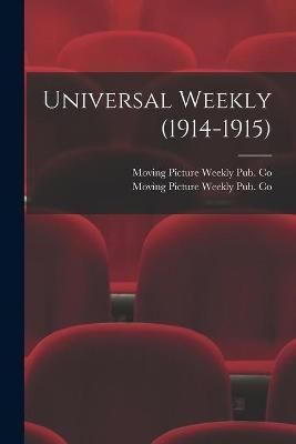 Universal Weekly (1914-1915) By Moving Picture Weekly Pub Co