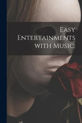 Easy Entertainments With Music; By Anonymous 9781013818004 (Paperback)