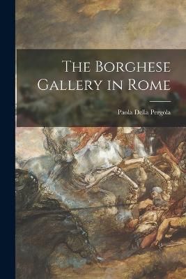 The Borghese Gallery in Rome By Paola Della Pergola (creator)