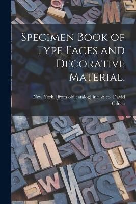 Specimen Book of Type Faces and Decorative Material. By Gildea