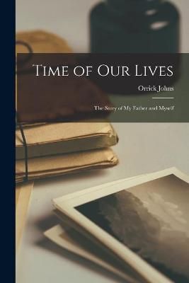 Time of Our Lives By Orrick 1887-1946 Johns 9781013827969 (Paperback)
