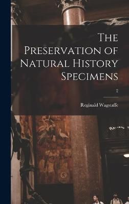 The Preservation of Natural History Specimens; 2 By Reginald Wagstaffe