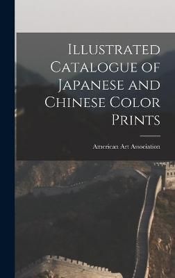 Illustrated Catalogue of Japanese and Chinese Color Prints (Hardback)