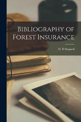Bibliography of Forest Insurance [Microform] By H B Shepard (creator)
