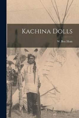 Kachina Dolls By W Ben (Walter Ben) 1888-1970 Hunt (creator)