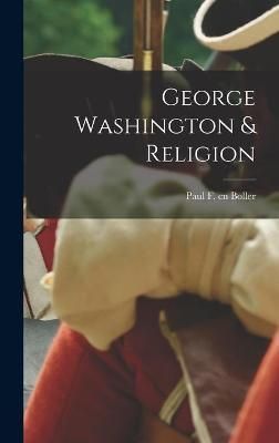 George Washington & Religion By Paul F Cn Boller (creator) (Hardback)