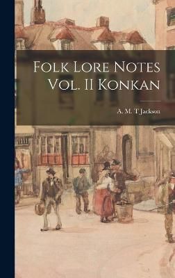 Folk Lore Notes Vol. II Konkan By Jackson 9781013860041 (Hardback)