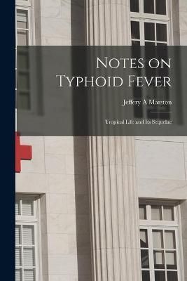 Notes on Typhoid Fever By Marston 9781013862625 (Paperback)