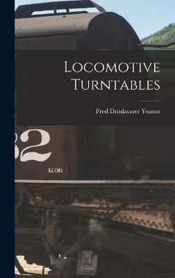 Locomotive Turntables By Yeaton 9781013867286 (Hardback)