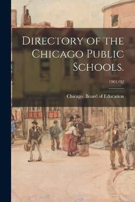 Directory of the Chicago Public Schools.; 1901/02 9781013868207