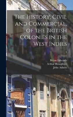 History, Civil and Commercial, of the British Colonies in the West Indies; 1