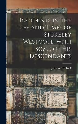 Incidents in the Life and Times of Stukeley Westcote, With Some of His Descendants