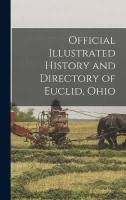 Official Illustrated History and Directory of Euclid, Ohio (Hardback)