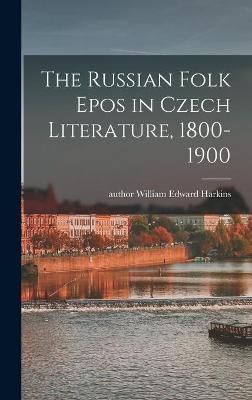 The Russian Folk Epos in Czech Literature, 1800-1900 9781013881763