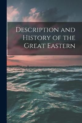 Description and History of the Great Eastern [microform] By Anonymous