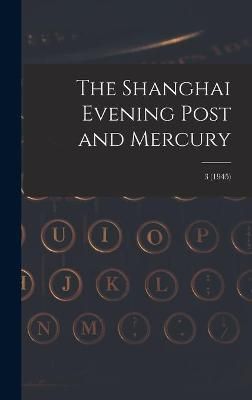 The Shanghai Evening Post and Mercury; 3 (1945) By Anonymous