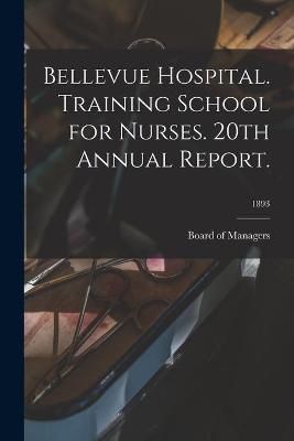 Bellevue Hospital. Training School for Nurses. 20th Annual Report.; 1893