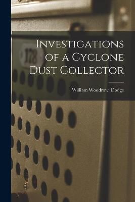 Investigations of a Cyclone Dust Collector By William Woodrow Dodge