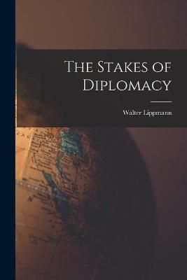 Stakes of Diplomacy By Lippmann 9781013920127 (Paperback)