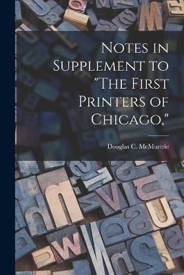 Notes in Supplement to "The First Printers of Chicago," 9781013922855