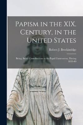 Papism in the XIX. Century, in the United States By Breckinridge