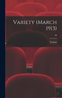 Variety (March 1913); 30 By Variety 9781013929465 (Hardback)