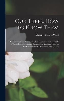 Our Trees, How to Know Them By Weed 9781013937590 (Hardback)