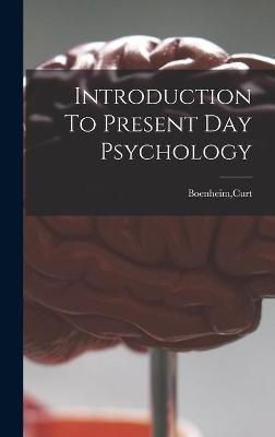 Introduction To Present Day Psychology By Curt Boenheim (creator)