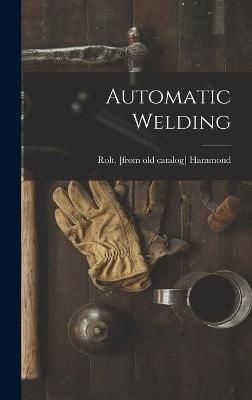 Automatic Welding By Rolt Hammond 9781013938238 (Hardback)