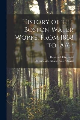 History of the Boston Water Works, From 1868 to 1876 By Fitzgerald