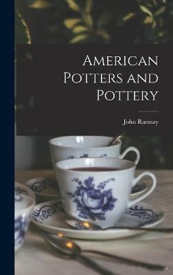 American Potters and Pottery By John B 1899 Ramsay (creator)