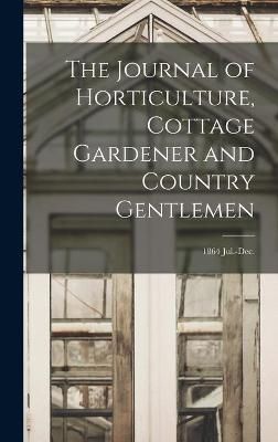 Journal of Horticulture, Cottage Gardener and Country Gentlemen; 1864 Jul.-Dec.