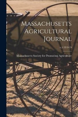 Massachusetts Agricultural Journal; v.5 1818-19 9781013943270