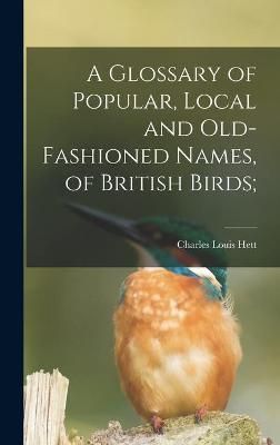 Glossary of Popular, Local and Old-fashioned Names, of British Birds;