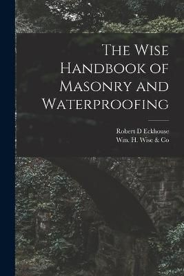 The Wise Handbook of Masonry and Waterproofing 9781013944901