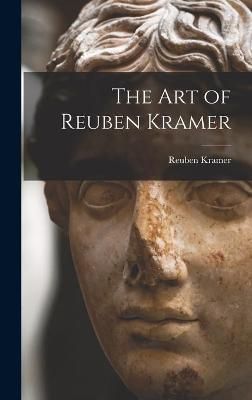 The Art of Reuben Kramer By Reuben 1909-1999 Kramer (creator)