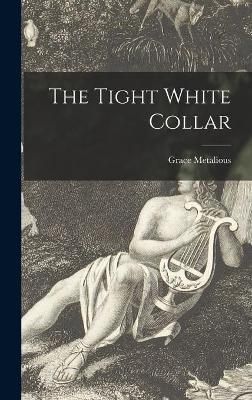 The Tight White Collar By Grace Metalious 9781013953590 (Hardback)